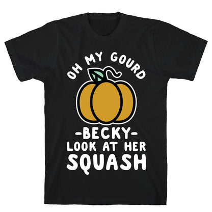 Oh My Gourd Becky Look at Her Squash Pumpkin  T-Shirt