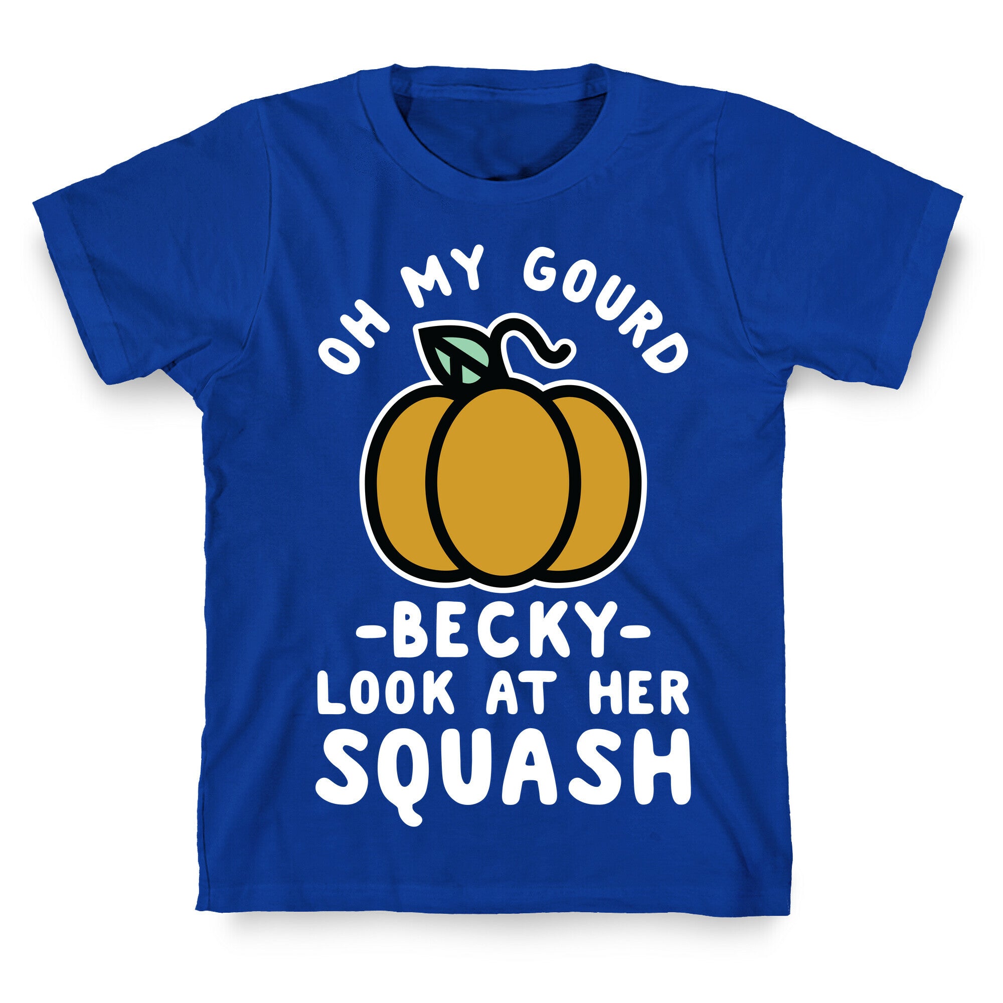 Oh My Gourd Becky Look at Her Squash Pumpkin  T-Shirt
