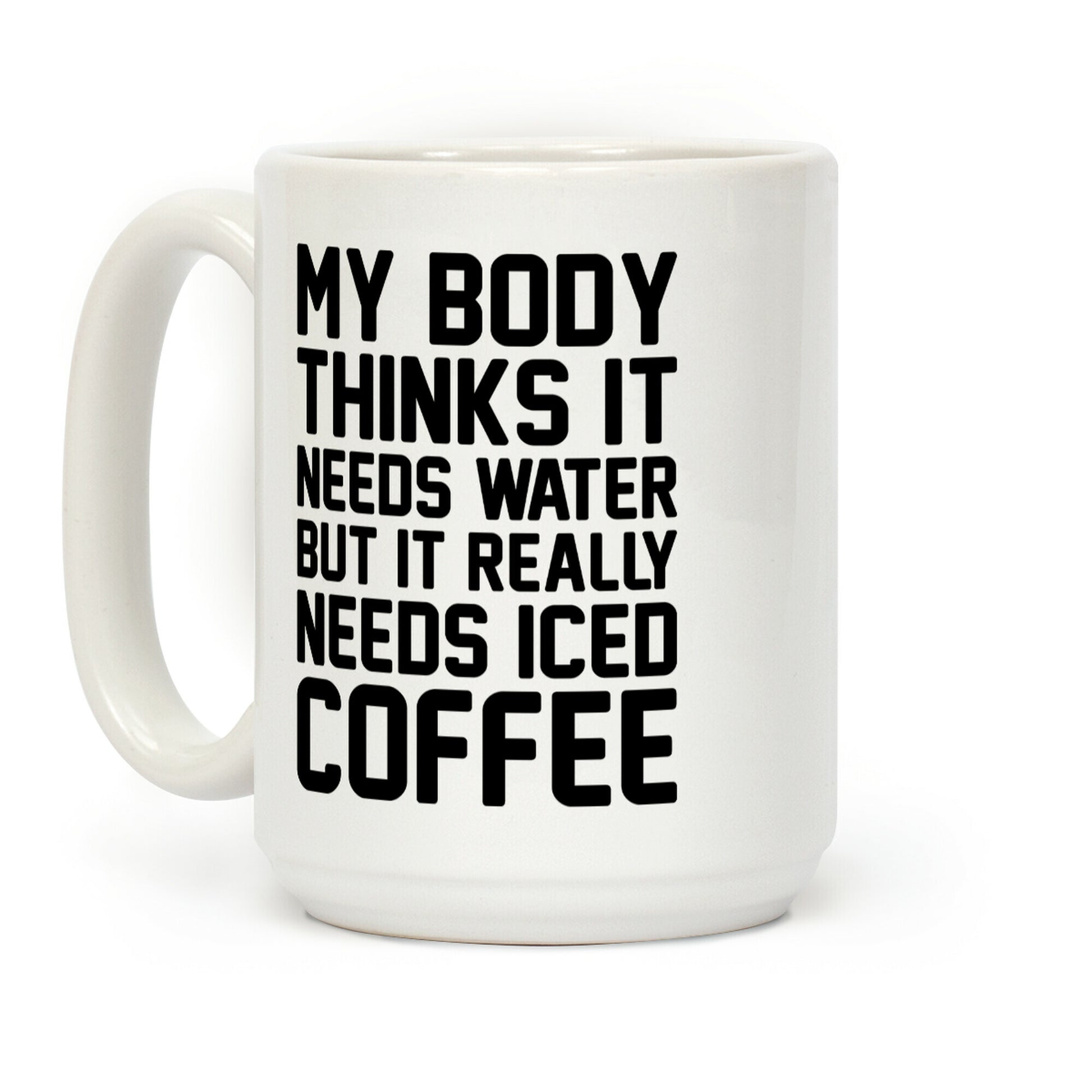 My Body Needs Iced Coffee Coffee Mug