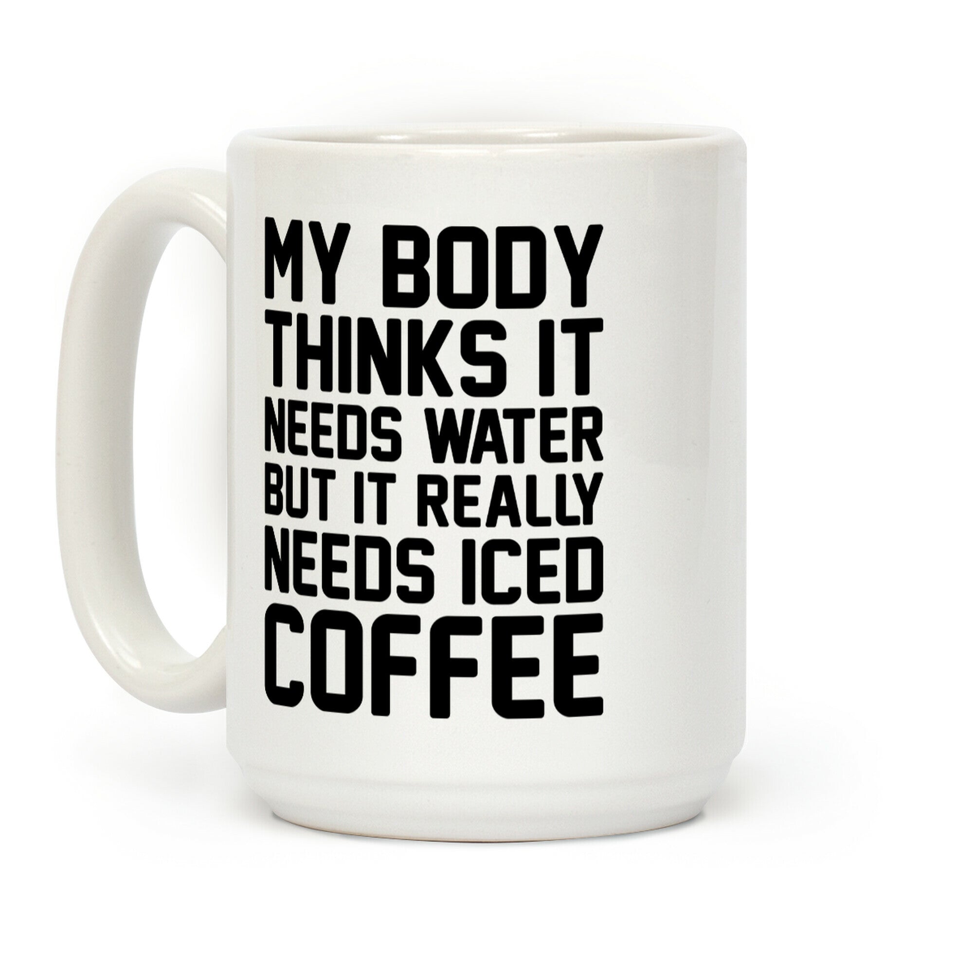 My Body Needs Iced Coffee Coffee Mug