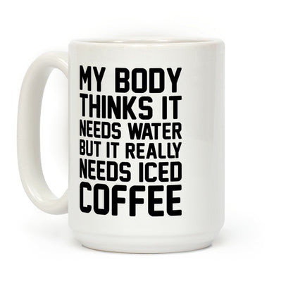 My Body Needs Iced Coffee Coffee Mug