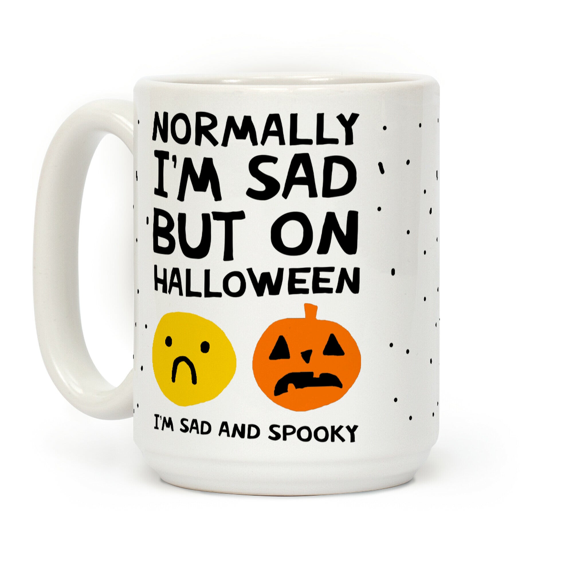 Normally I'm Sad But On Halloween I'm Sad And Spooky Coffee Mug