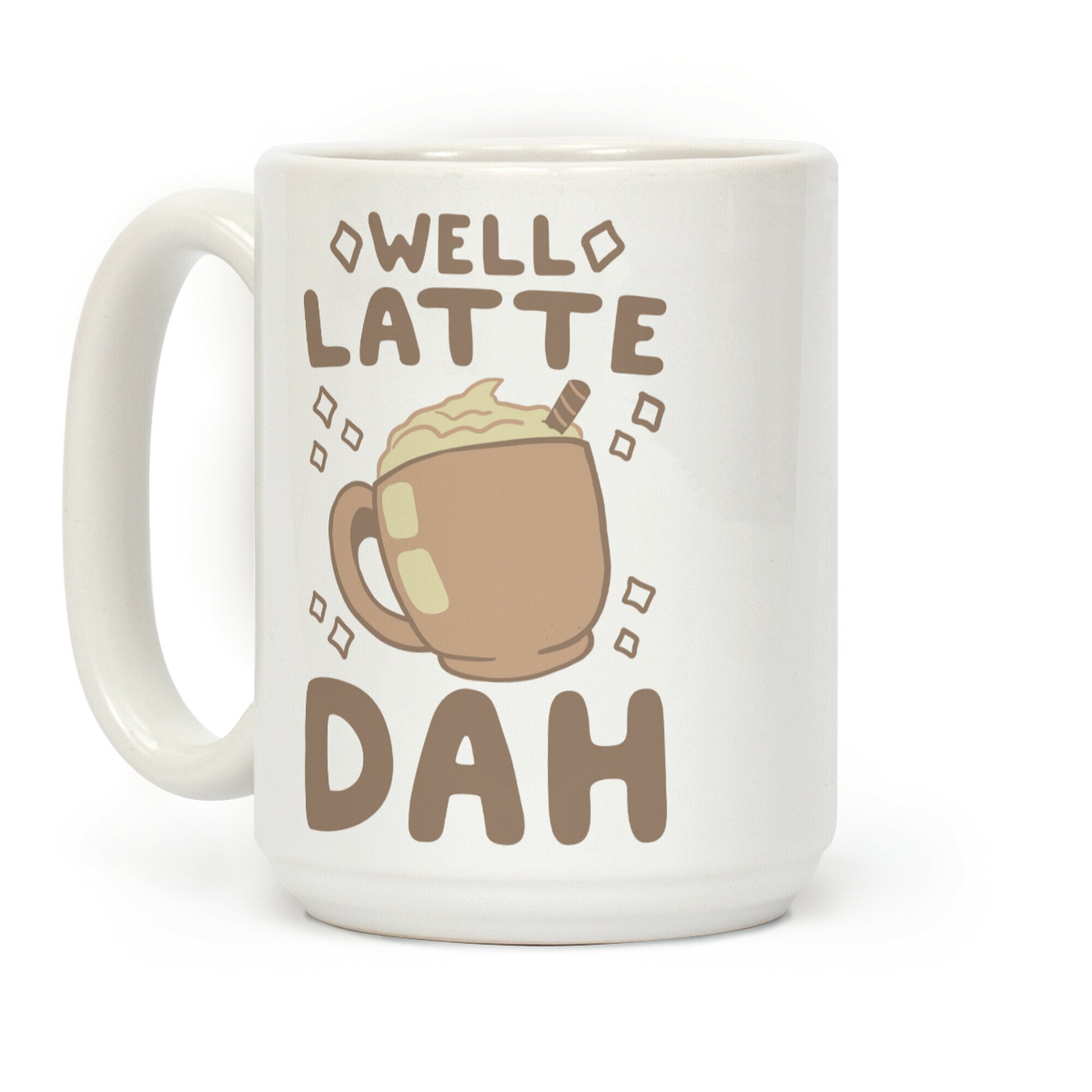 Well Latte Dah - Latte Coffee Mug