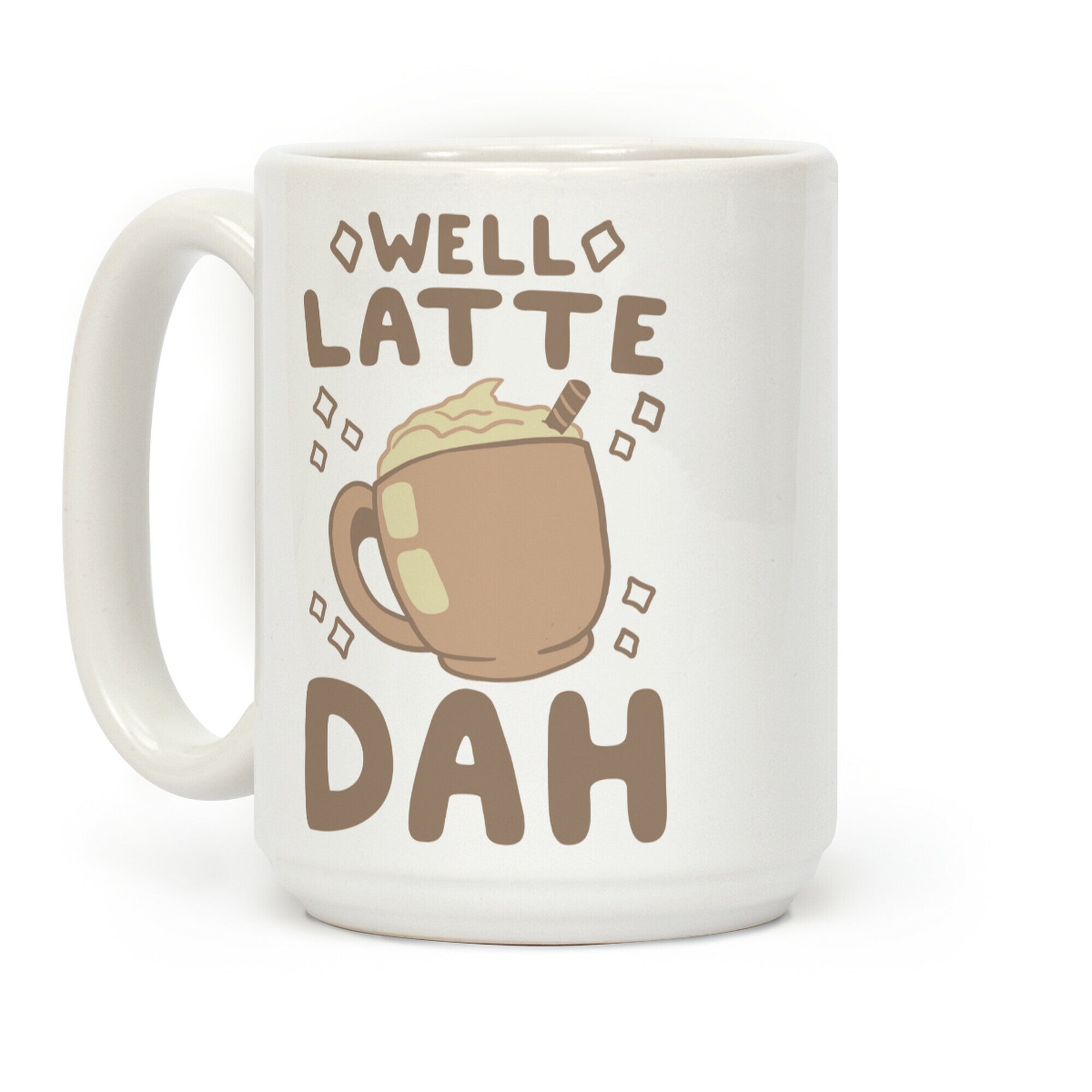 Well Latte Dah - Latte Coffee Mug