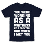 You Were Working as a Waitress at a Cocktail Bar (1 of 2 pair) T-Shirt