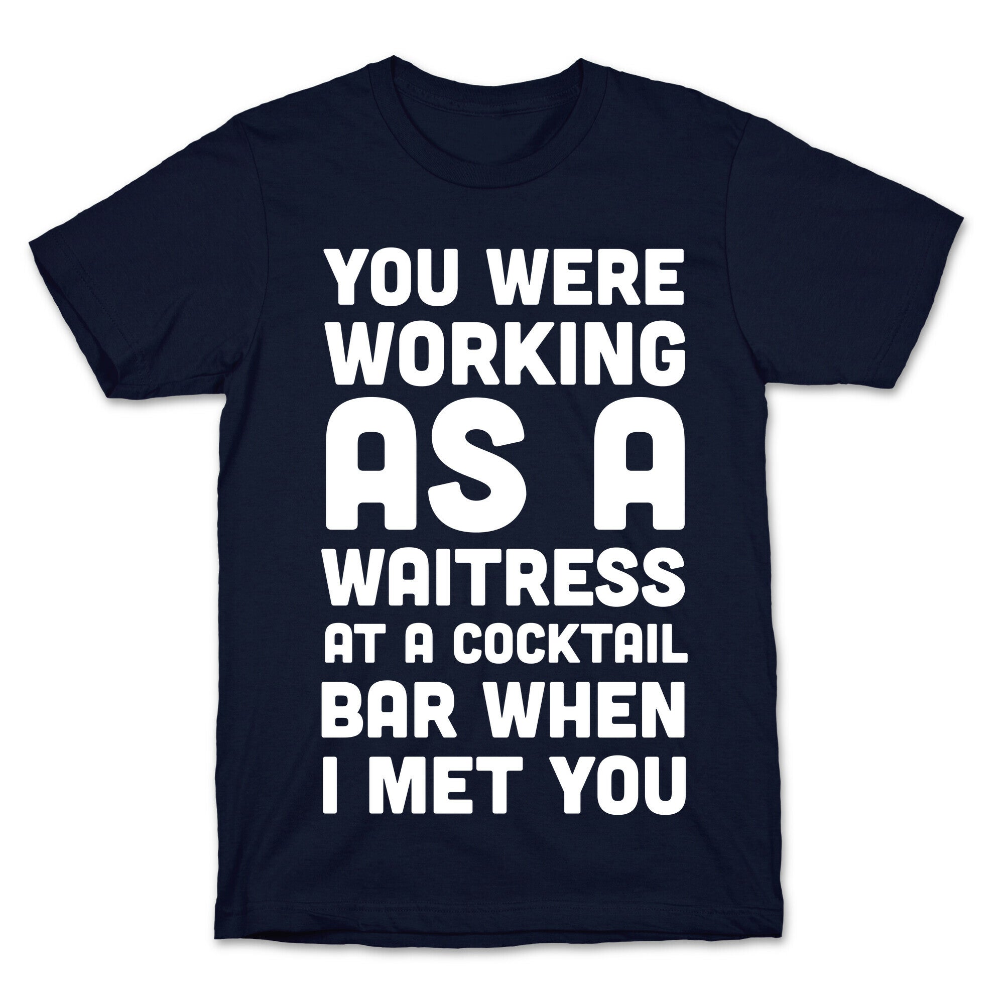 You Were Working as a Waitress at a Cocktail Bar (1 of 2 pair) T-Shirt