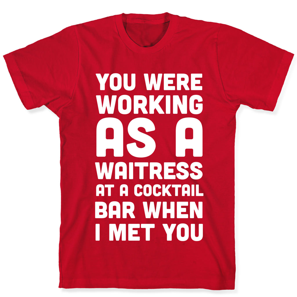 You Were Working as a Waitress at a Cocktail Bar (1 of 2 pair) T-Shirt