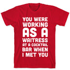 You Were Working as a Waitress at a Cocktail Bar (1 of 2 pair) T-Shirt