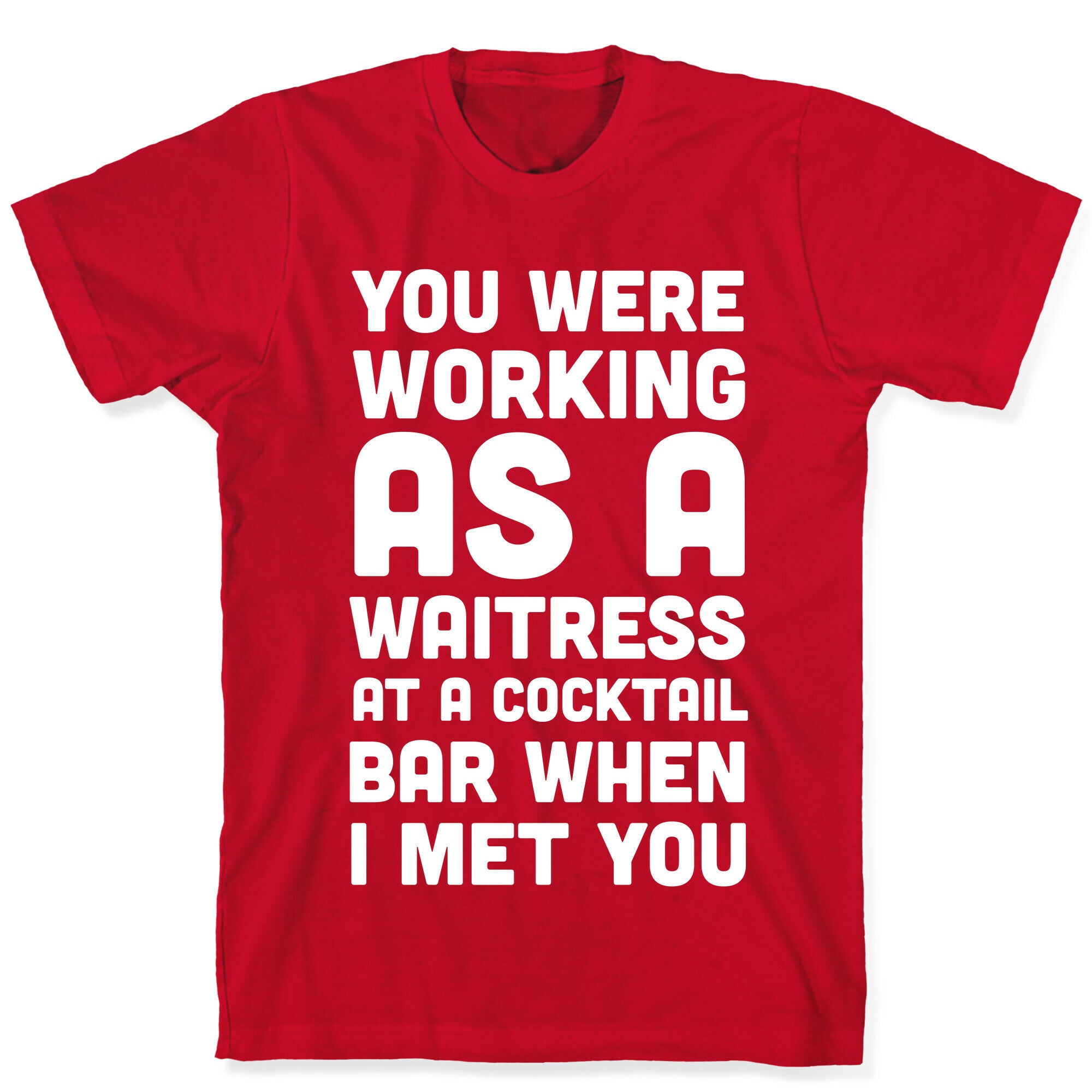 You Were Working as a Waitress at a Cocktail Bar (1 of 2 pair) T-Shirt