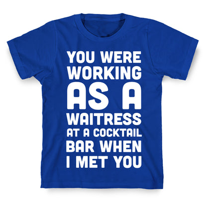 You Were Working as a Waitress at a Cocktail Bar (1 of 2 pair) T-Shirt