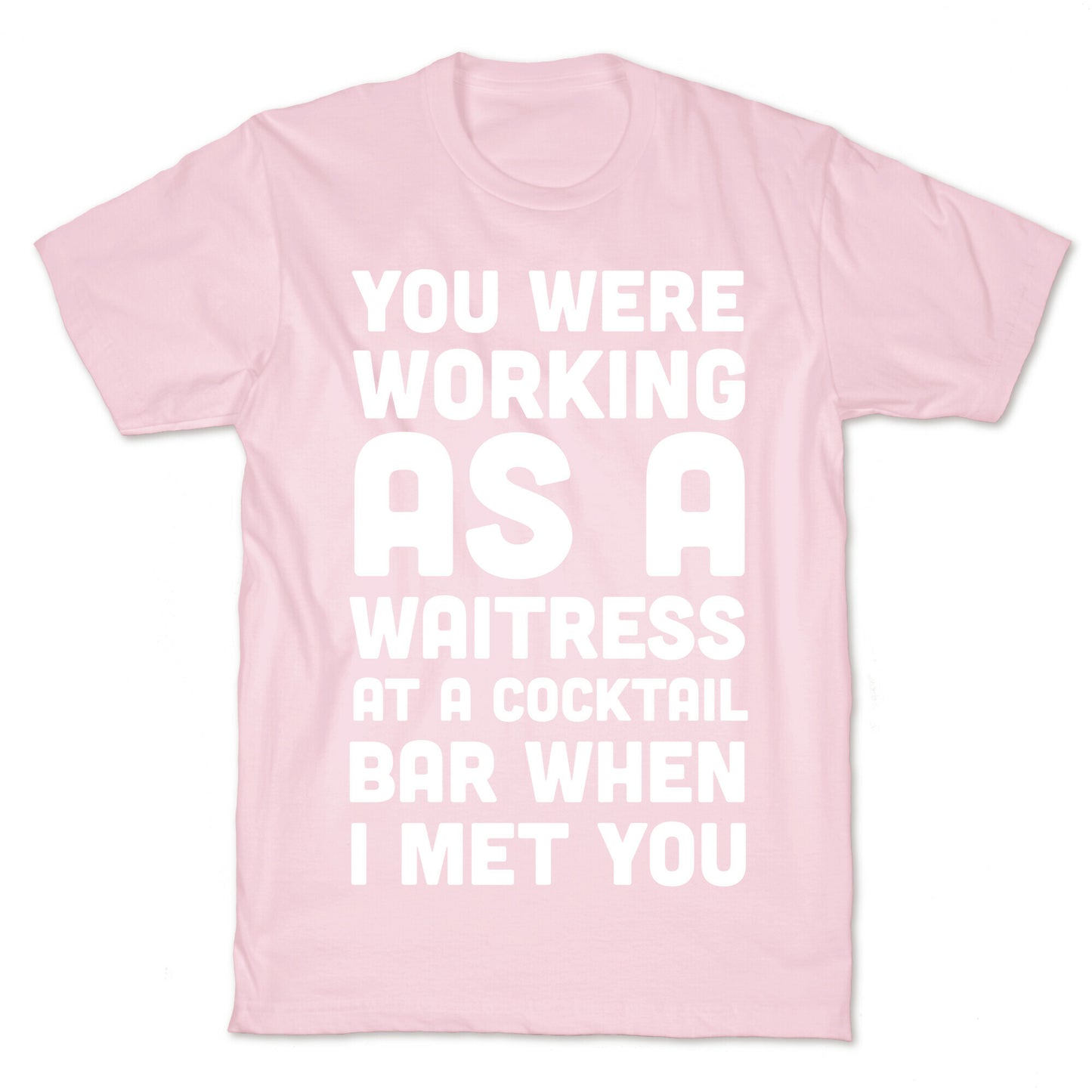 You Were Working as a Waitress at a Cocktail Bar (1 of 2 pair) T-Shirt