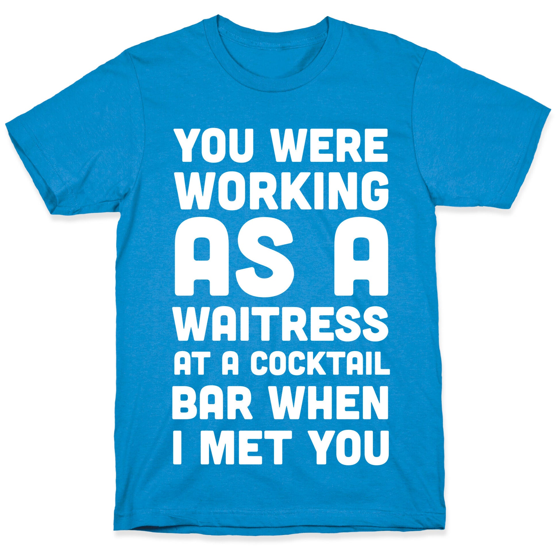 You Were Working as a Waitress at a Cocktail Bar (1 of 2 pair) T-Shirt