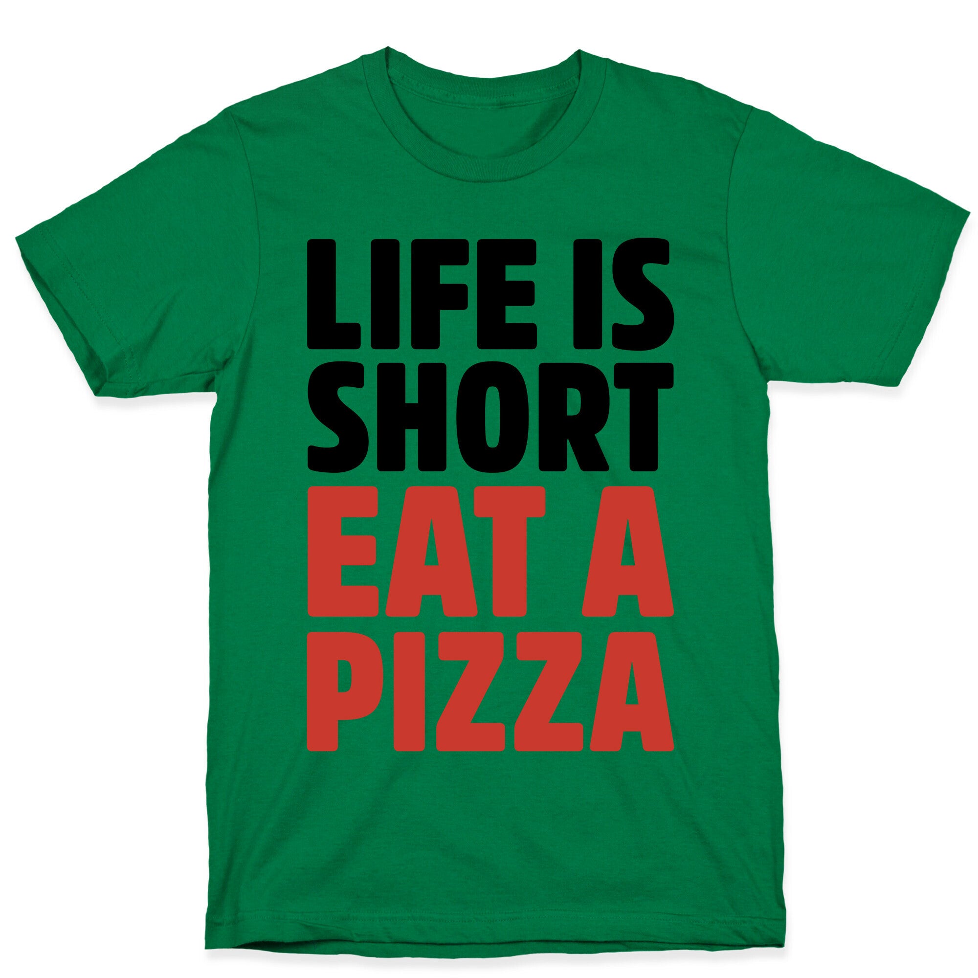 Life Is Short Eat A Pizza T-Shirt
