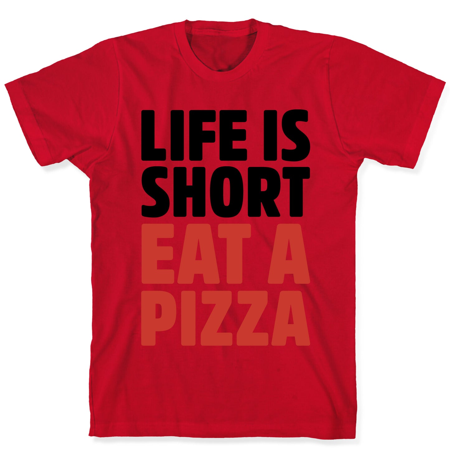 Life Is Short Eat A Pizza T-Shirt
