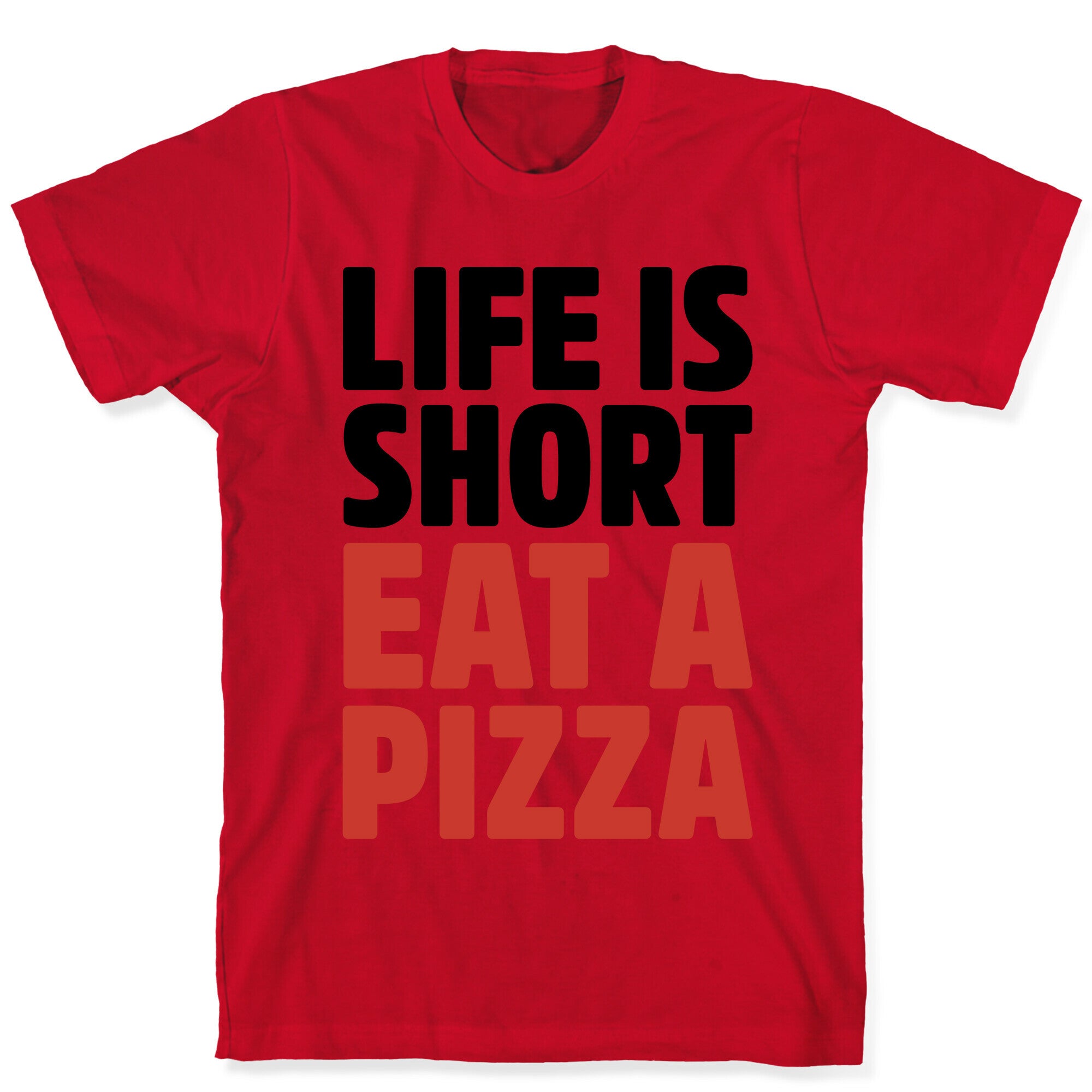 Life Is Short Eat A Pizza T-Shirt