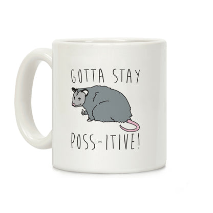Gotta Stay Poss-itive Opossum Coffee Mug