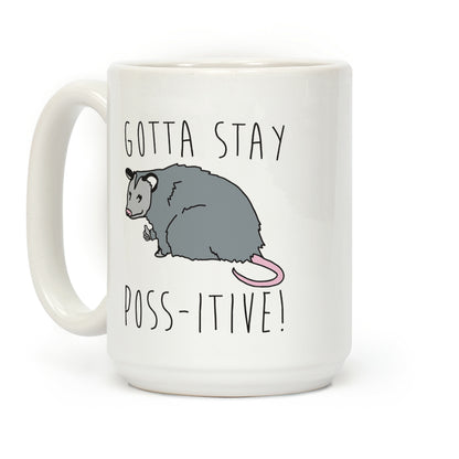 Gotta Stay Poss-itive Opossum Coffee Mug