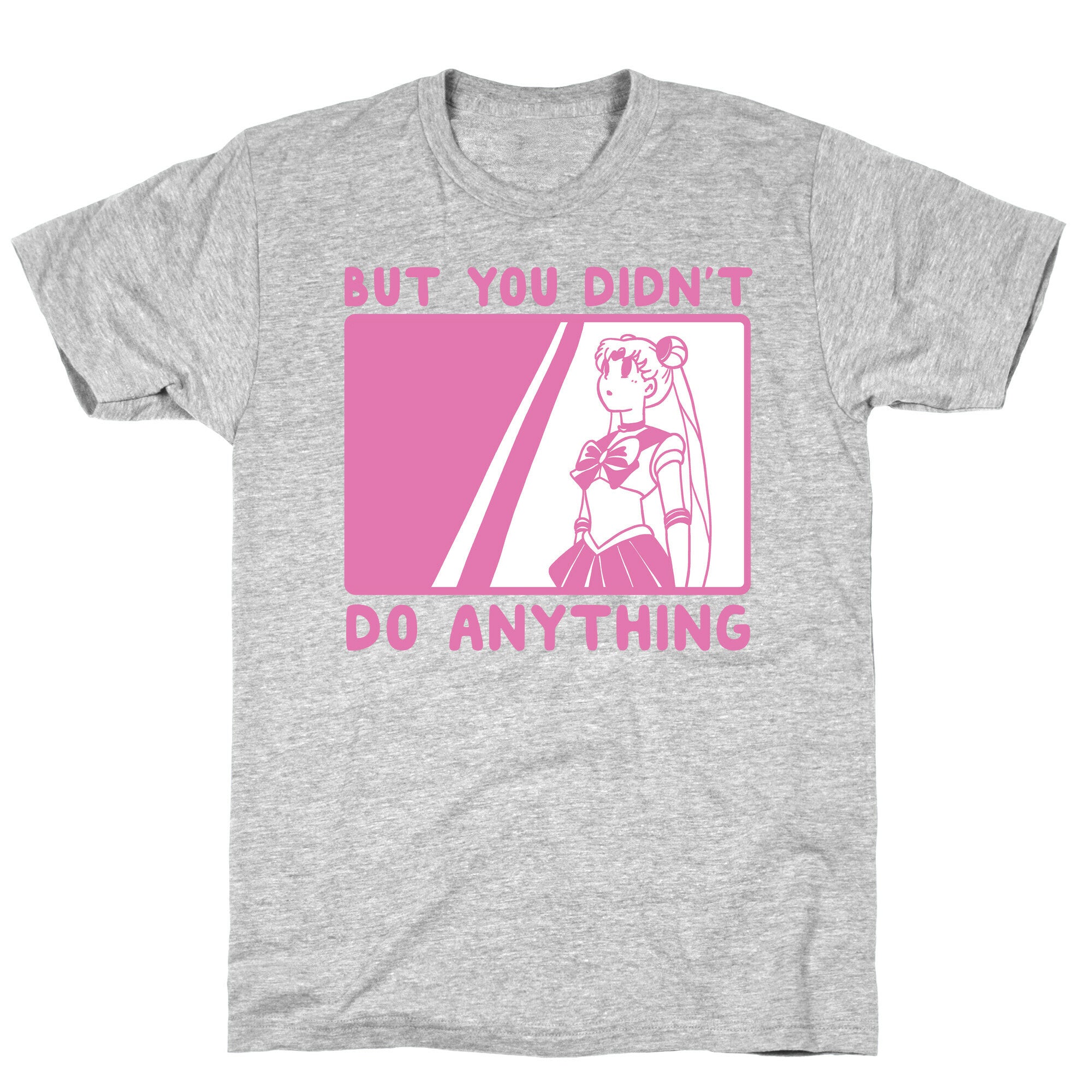 But You Didn't Do Anything - Sailor Moon (1 of 2 pair)  T-Shirt