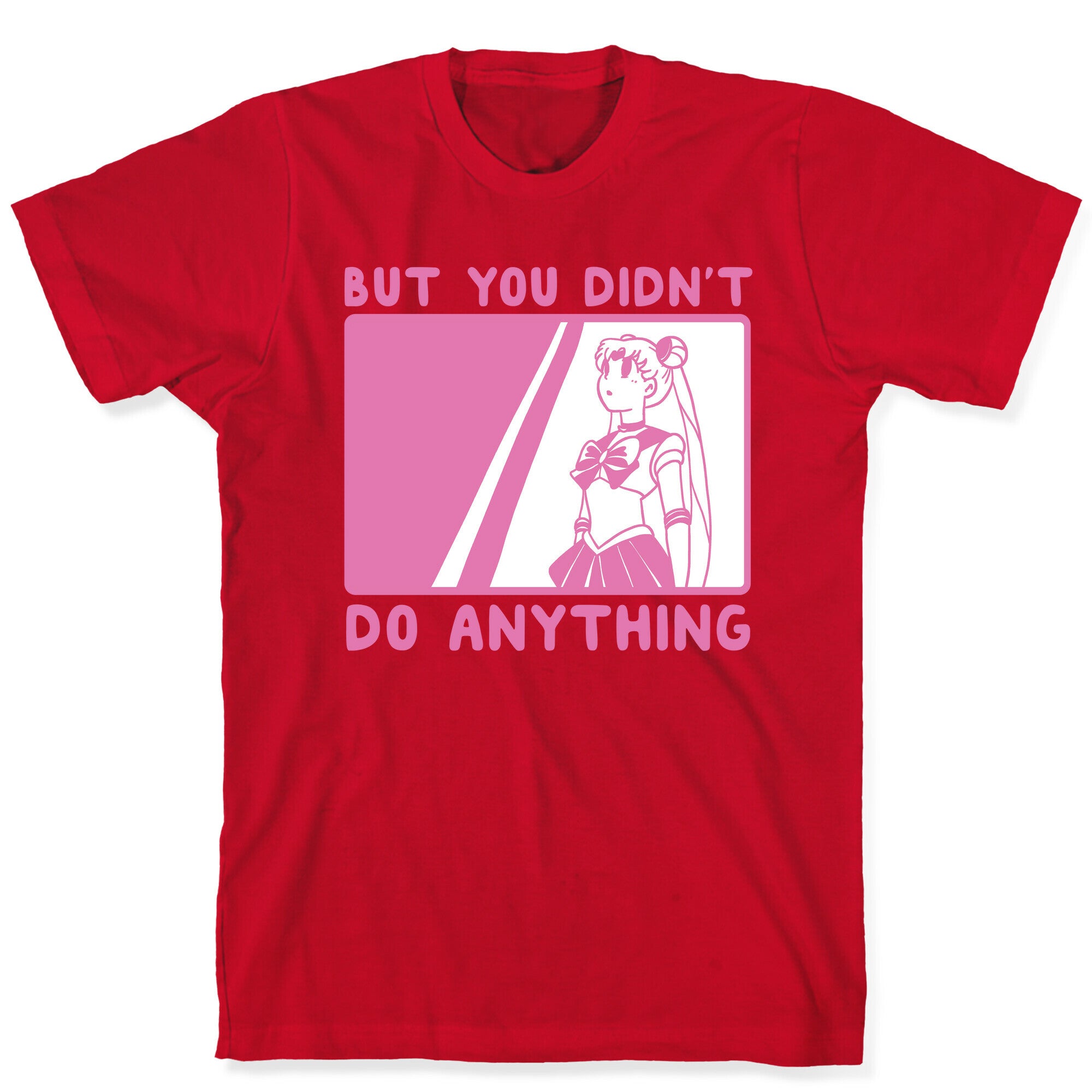 But You Didn't Do Anything - Sailor Moon (1 of 2 pair)  T-Shirt