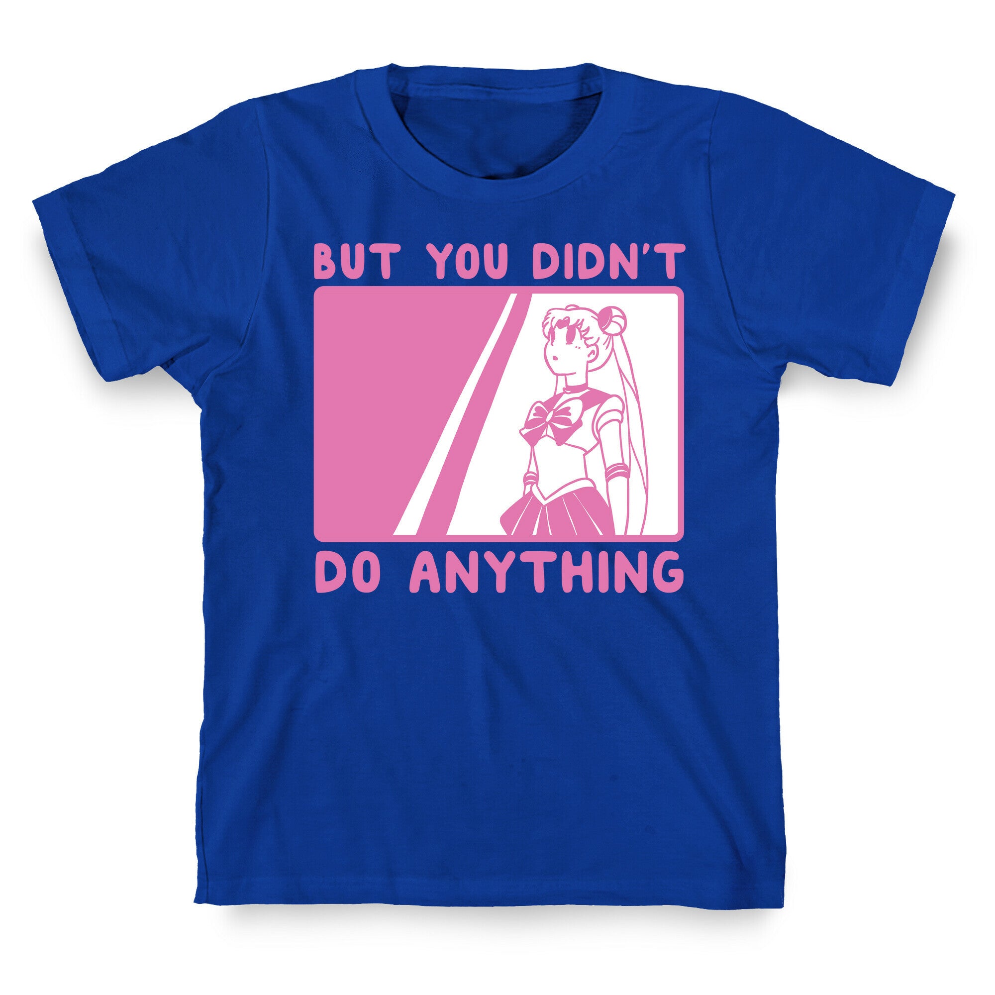 But You Didn't Do Anything - Sailor Moon (1 of 2 pair)  T-Shirt