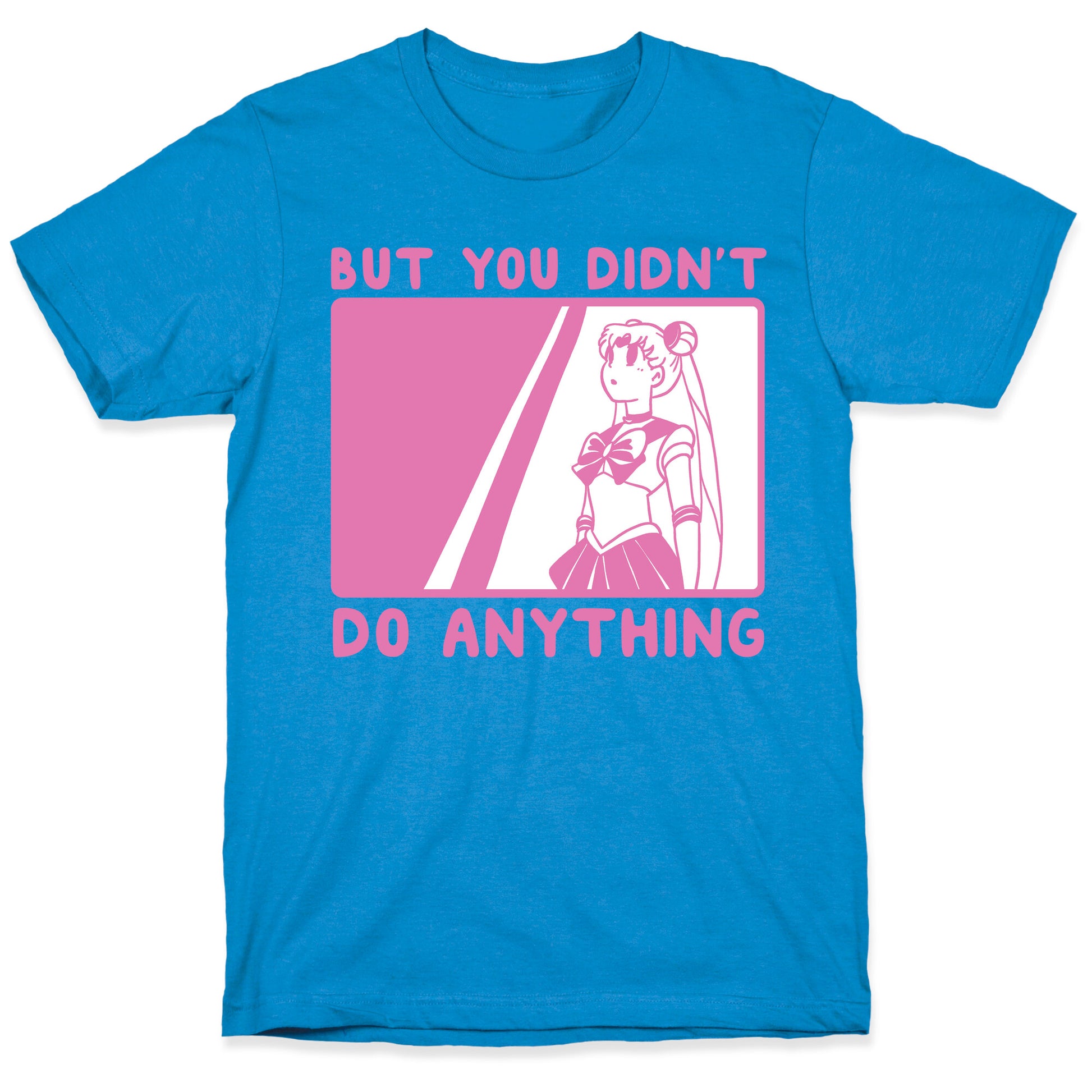But You Didn't Do Anything - Sailor Moon (1 of 2 pair)  T-Shirt