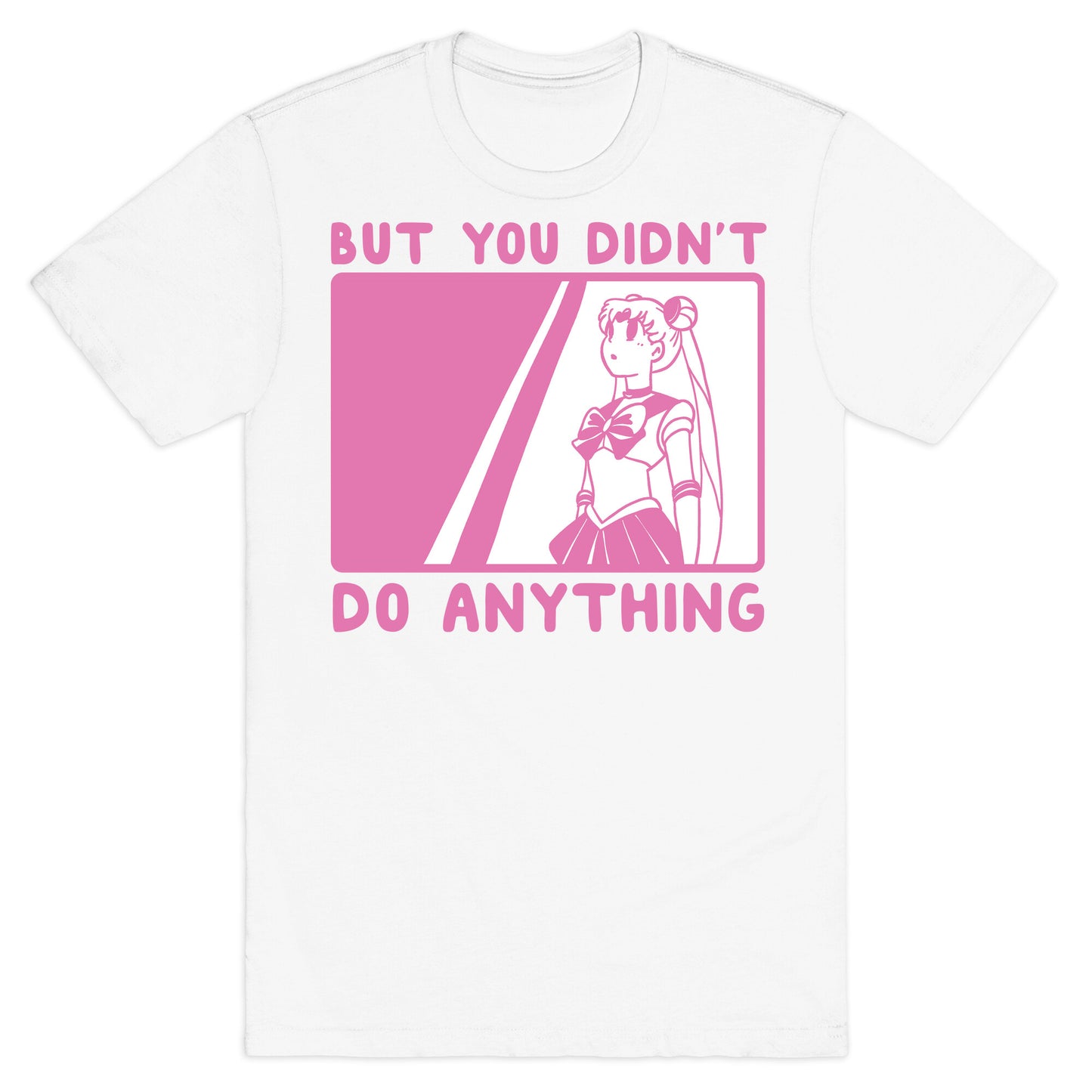 But You Didn't Do Anything - Sailor Moon (1 of 2 pair)  T-Shirt