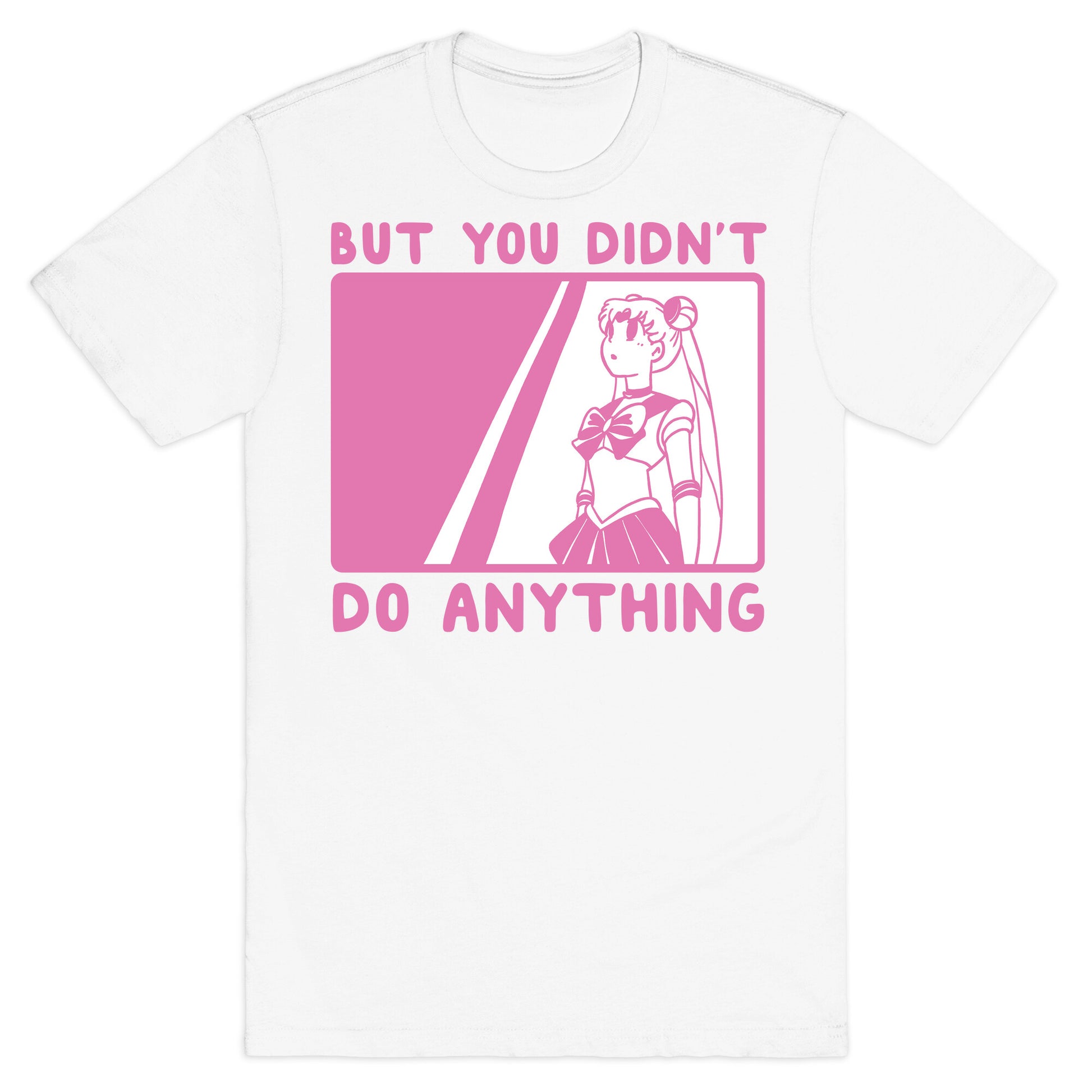 But You Didn't Do Anything - Sailor Moon (1 of 2 pair)  T-Shirt