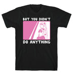 But You Didn't Do Anything - Sailor Moon (1 of 2 pair)  T-Shirt