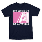 But You Didn't Do Anything - Sailor Moon (1 of 2 pair)  T-Shirt