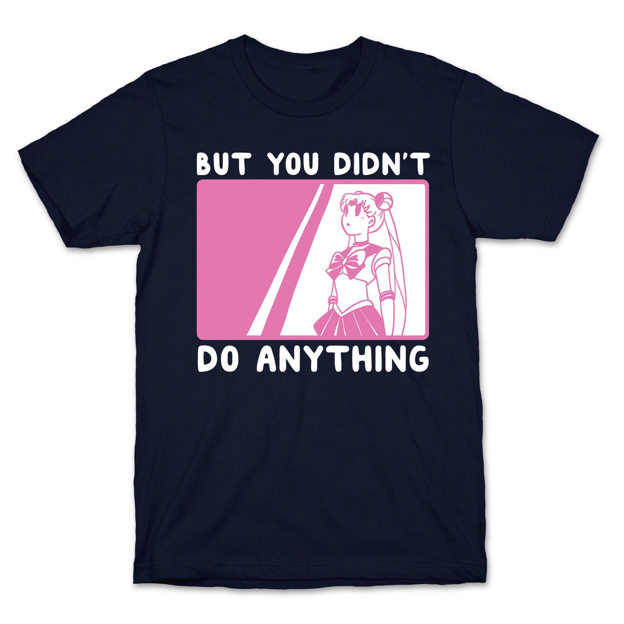 But You Didn't Do Anything - Sailor Moon (1 of 2 pair)  T-Shirt