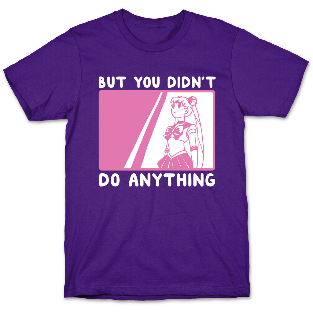 But You Didn't Do Anything - Sailor Moon (1 of 2 pair)  T-Shirt