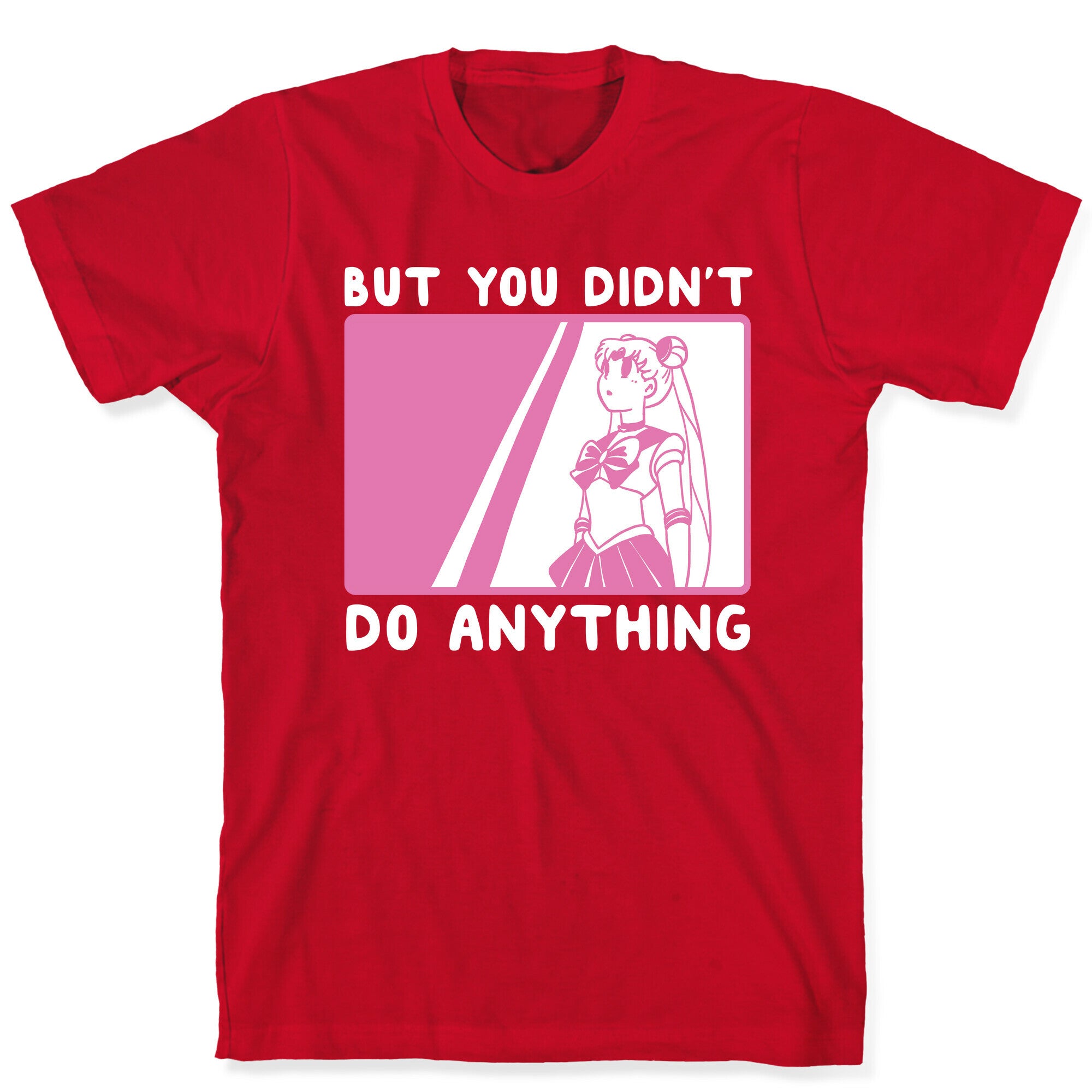 But You Didn't Do Anything - Sailor Moon (1 of 2 pair)  T-Shirt