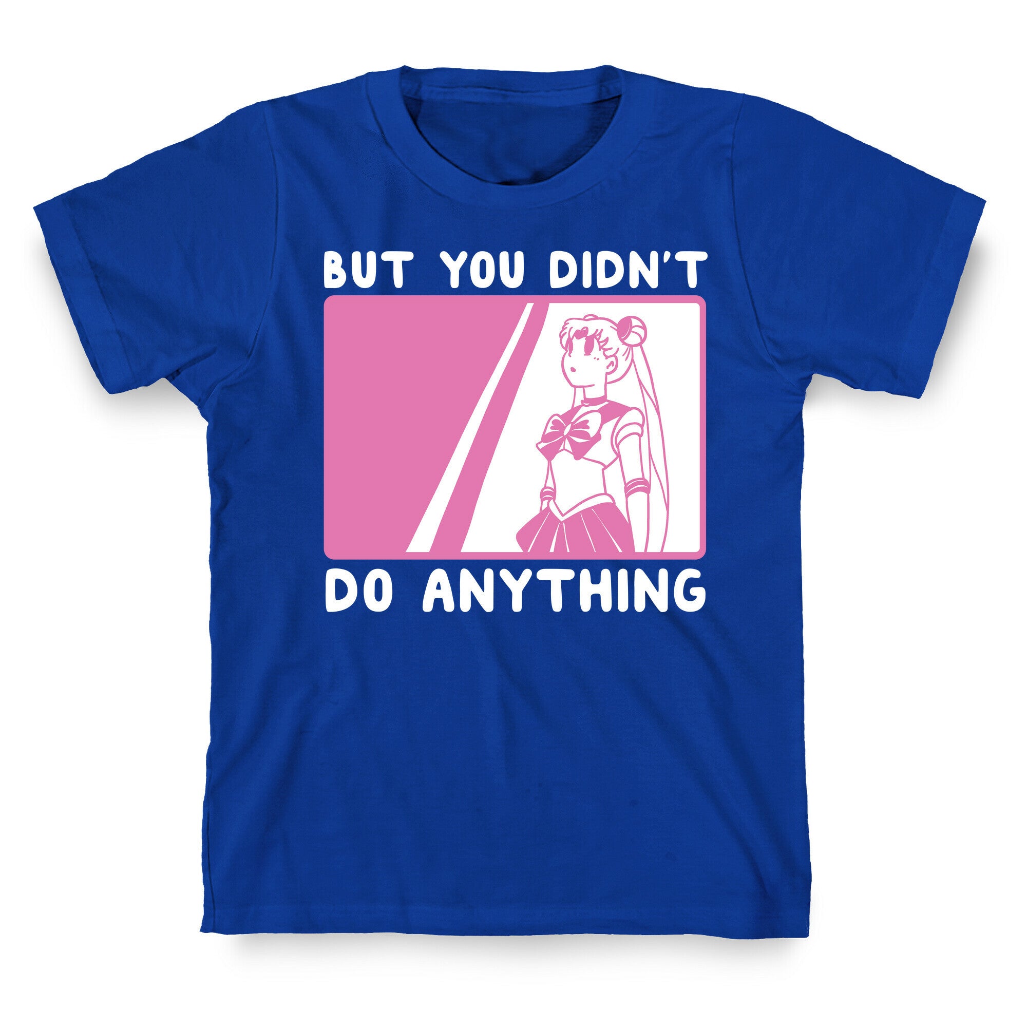 But You Didn't Do Anything - Sailor Moon (1 of 2 pair)  T-Shirt