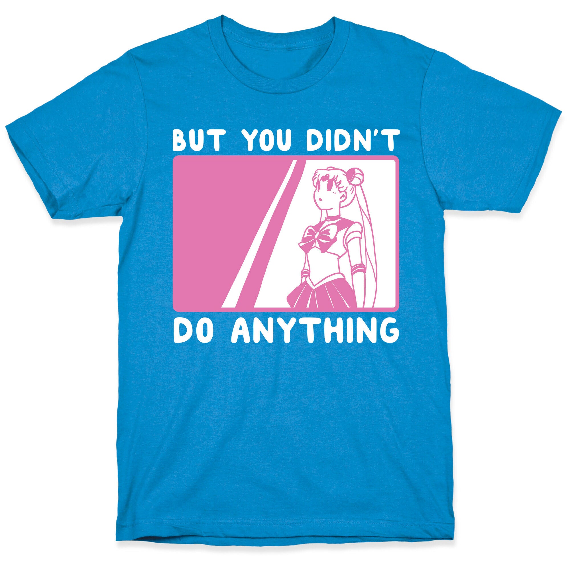 But You Didn't Do Anything - Sailor Moon (1 of 2 pair)  T-Shirt