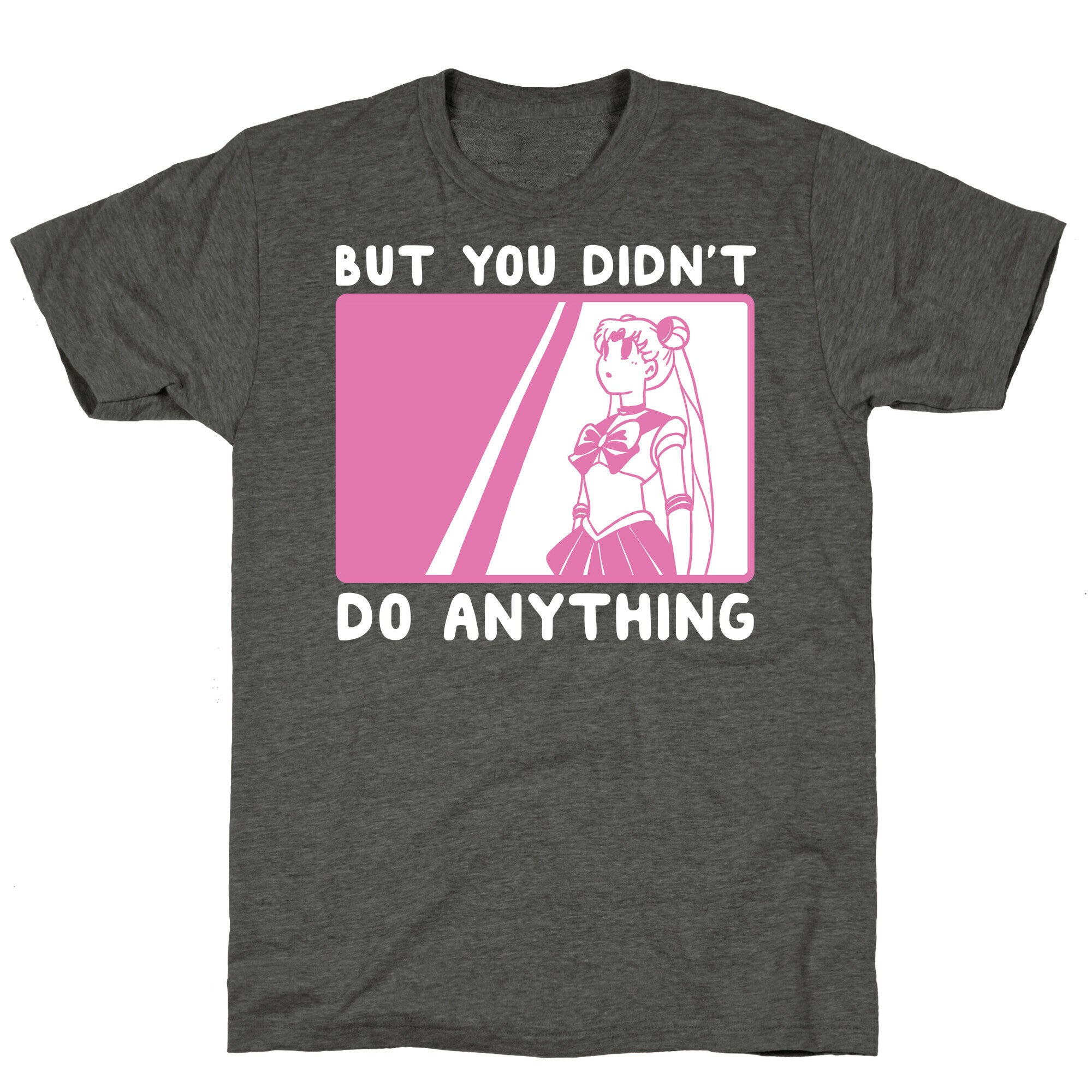 But You Didn't Do Anything - Sailor Moon (1 of 2 pair)  Unisex Triblend Tee