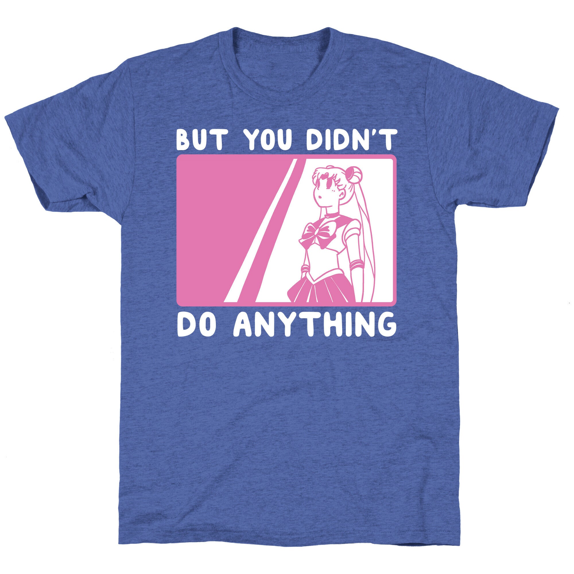 But You Didn't Do Anything - Sailor Moon (1 of 2 pair)  Unisex Triblend Tee