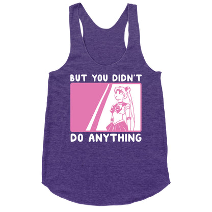 But You Didn't Do Anything - Sailor Moon (1 of 2 pair)  Racerback Tank