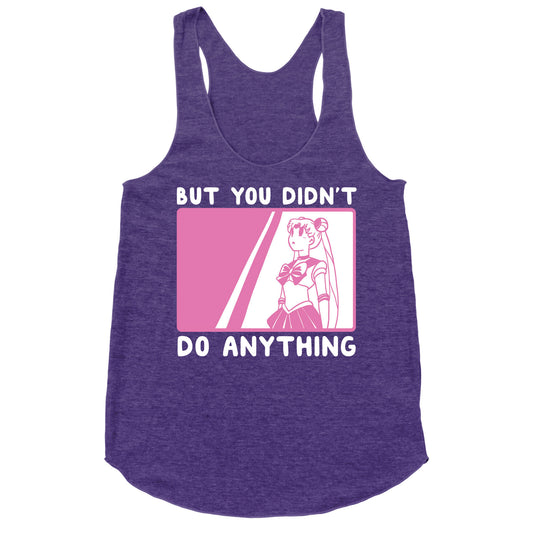 But You Didn't Do Anything - Sailor Moon (1 of 2 pair)  Racerback Tank