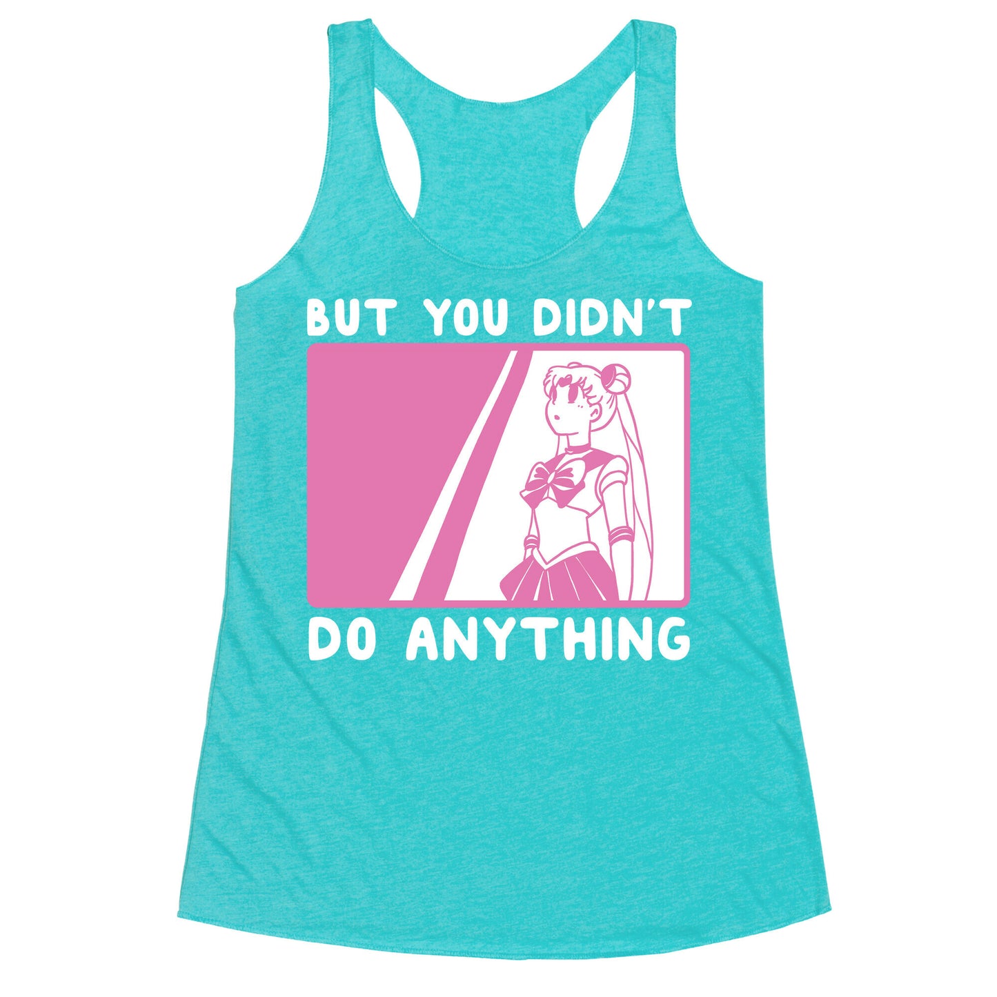 But You Didn't Do Anything - Sailor Moon (1 of 2 pair)  Racerback Tank