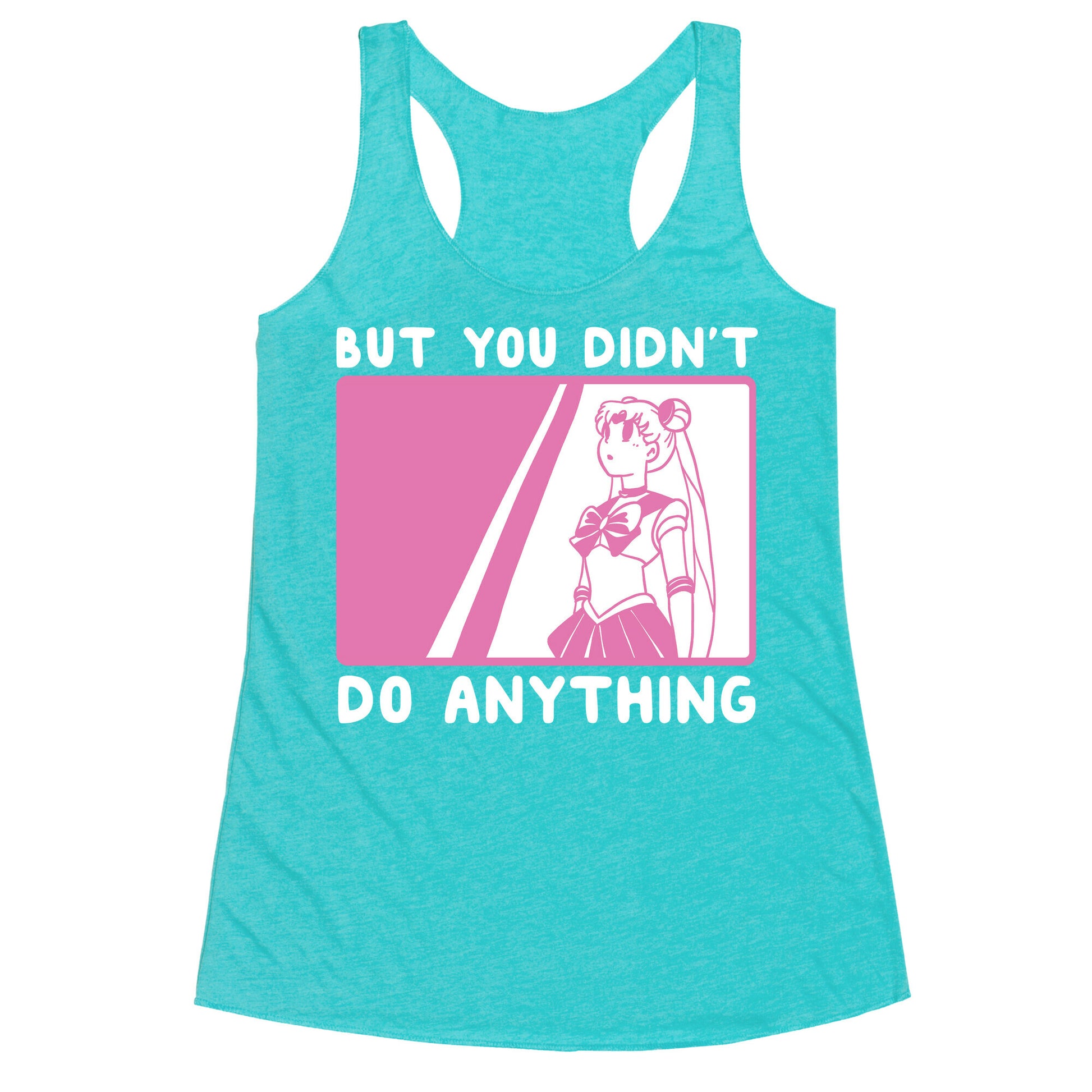But You Didn't Do Anything - Sailor Moon (1 of 2 pair)  Racerback Tank