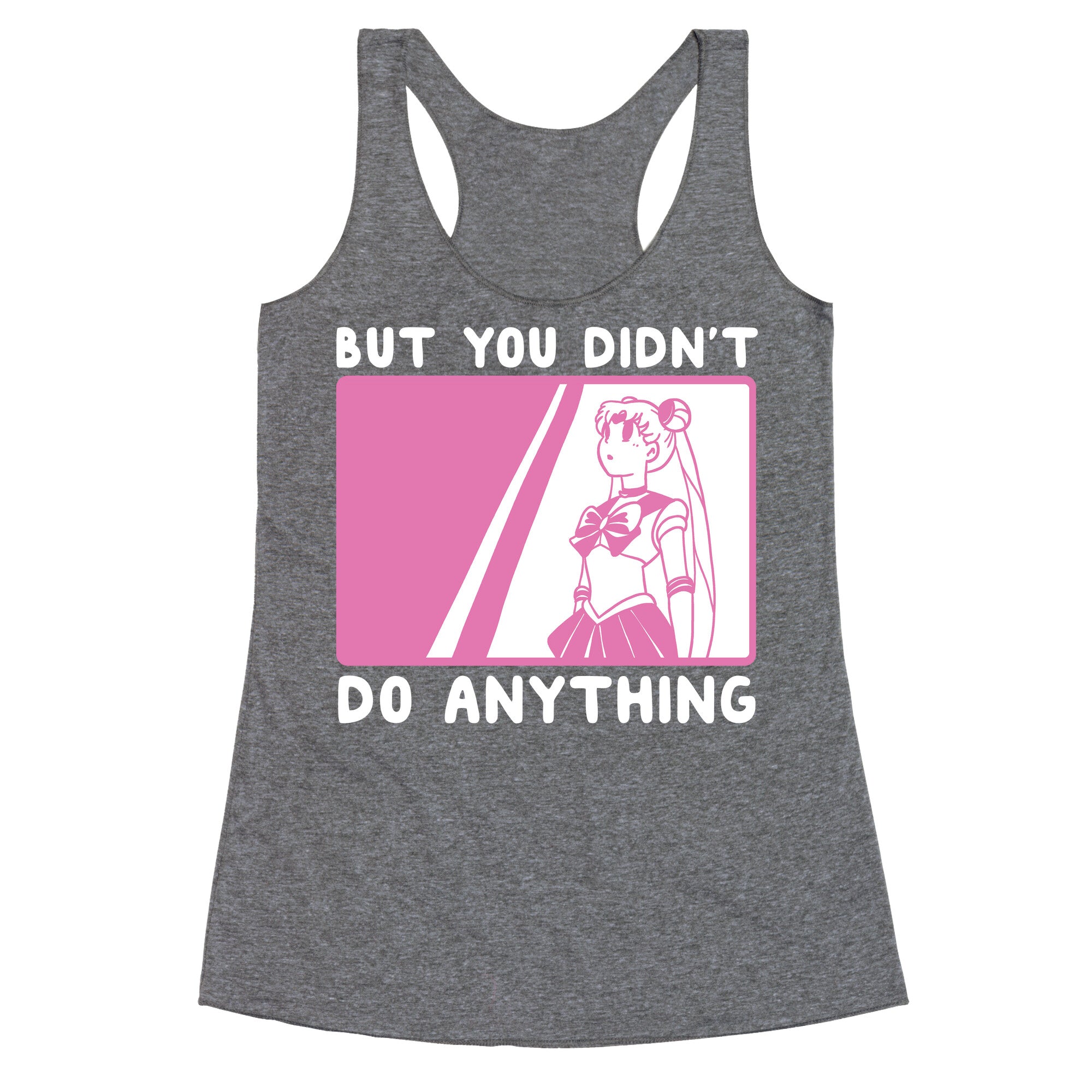 But You Didn't Do Anything - Sailor Moon (1 of 2 pair)  Racerback Tank