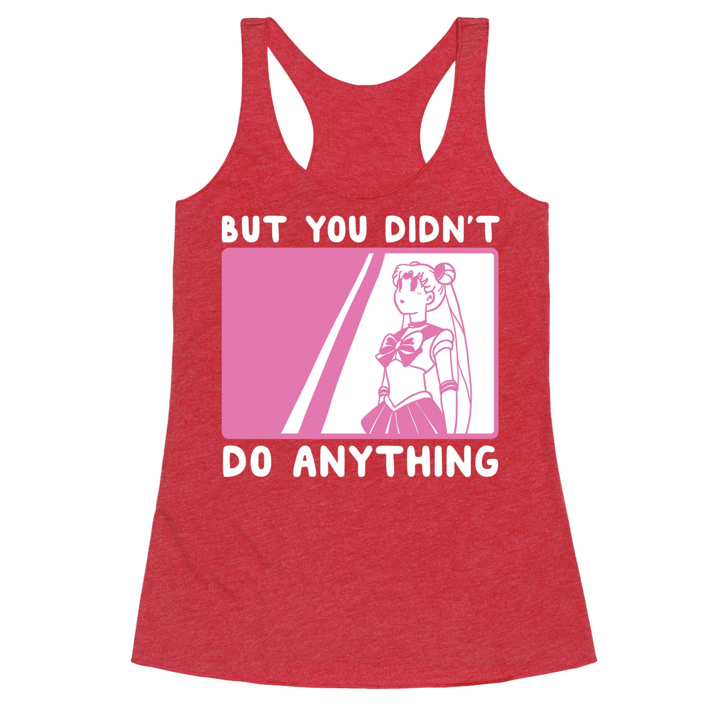 But You Didn't Do Anything - Sailor Moon (1 of 2 pair)  Racerback Tank