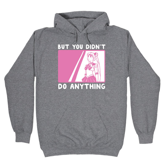 But You Didn't Do Anything - Sailor Moon (1 of 2 pair) Hoodie