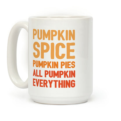 Pumpkin Spice Pumpkin Pies All Pumpkin Everything Parody Coffee Mug