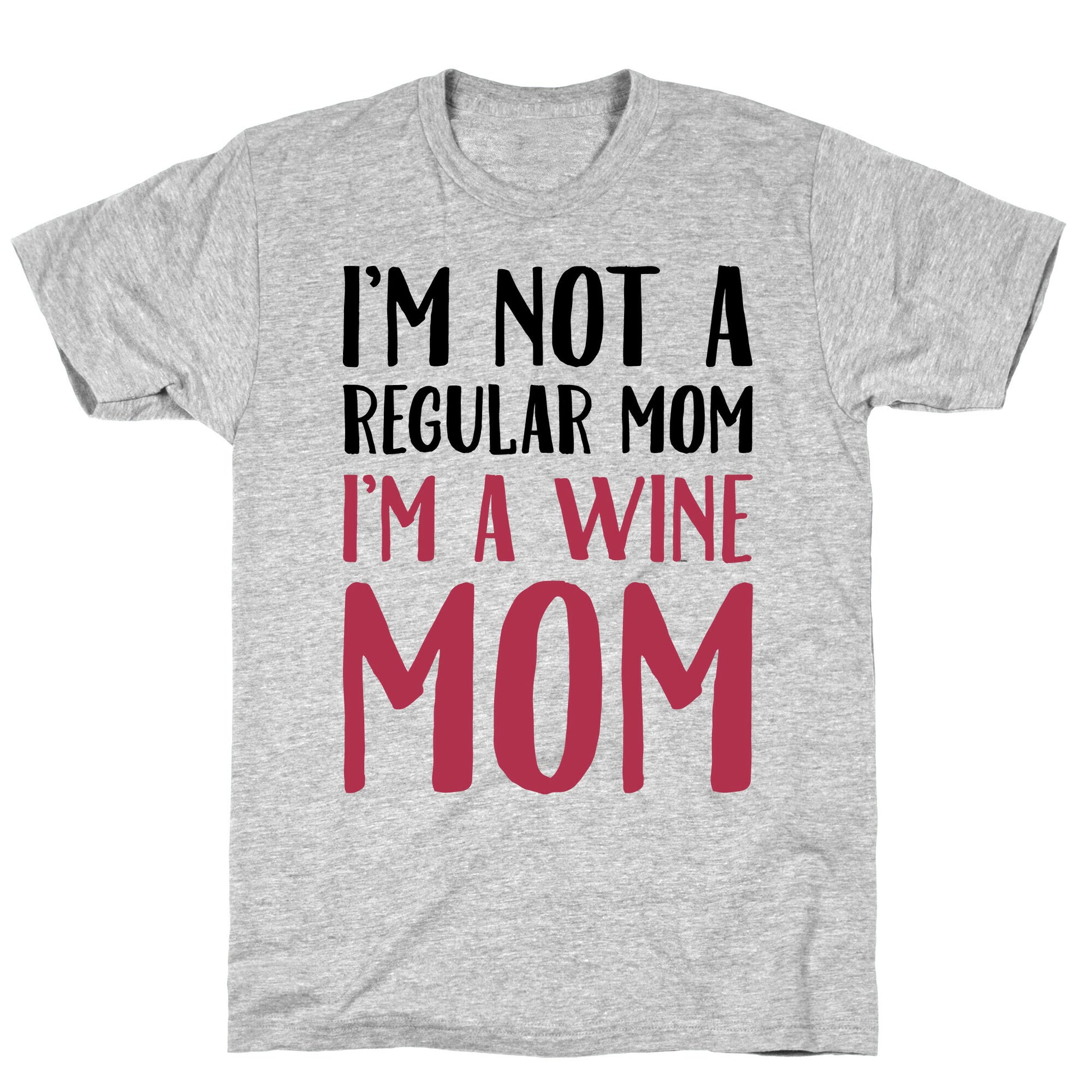 I'm Not A Regular Mom I'm A Wine Mom Parody T-Shirt