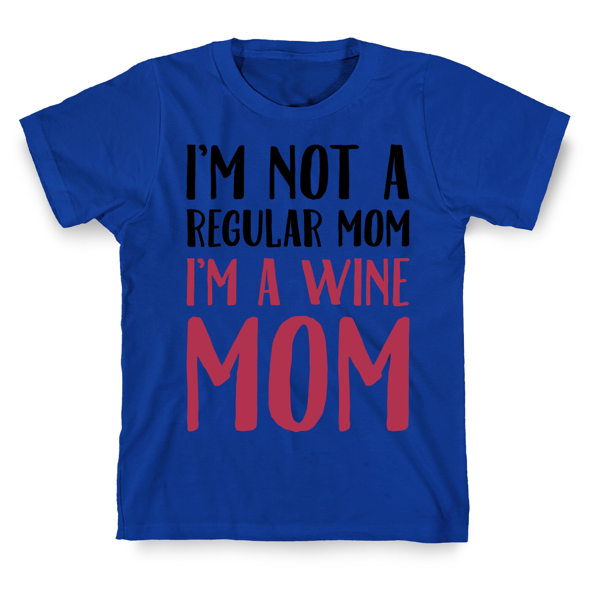 I'm Not A Regular Mom I'm A Wine Mom Parody T-Shirt