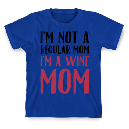 I'm Not A Regular Mom I'm A Wine Mom Parody T-Shirt