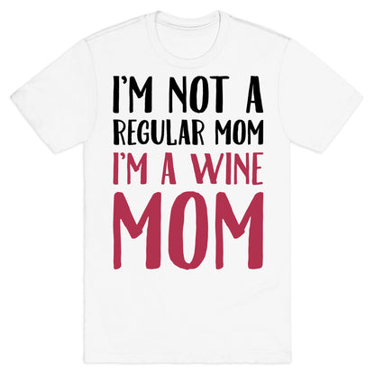 I'm Not A Regular Mom I'm A Wine Mom Parody T-Shirt