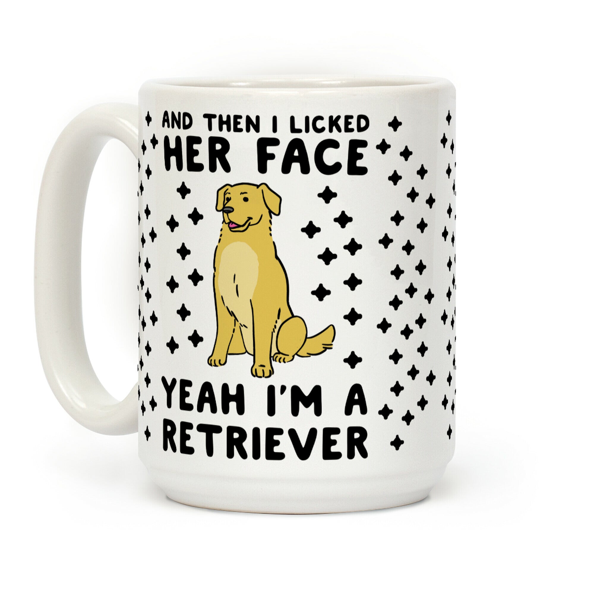 Then I Licked Her Face, I'm a Retriever  Coffee Mug