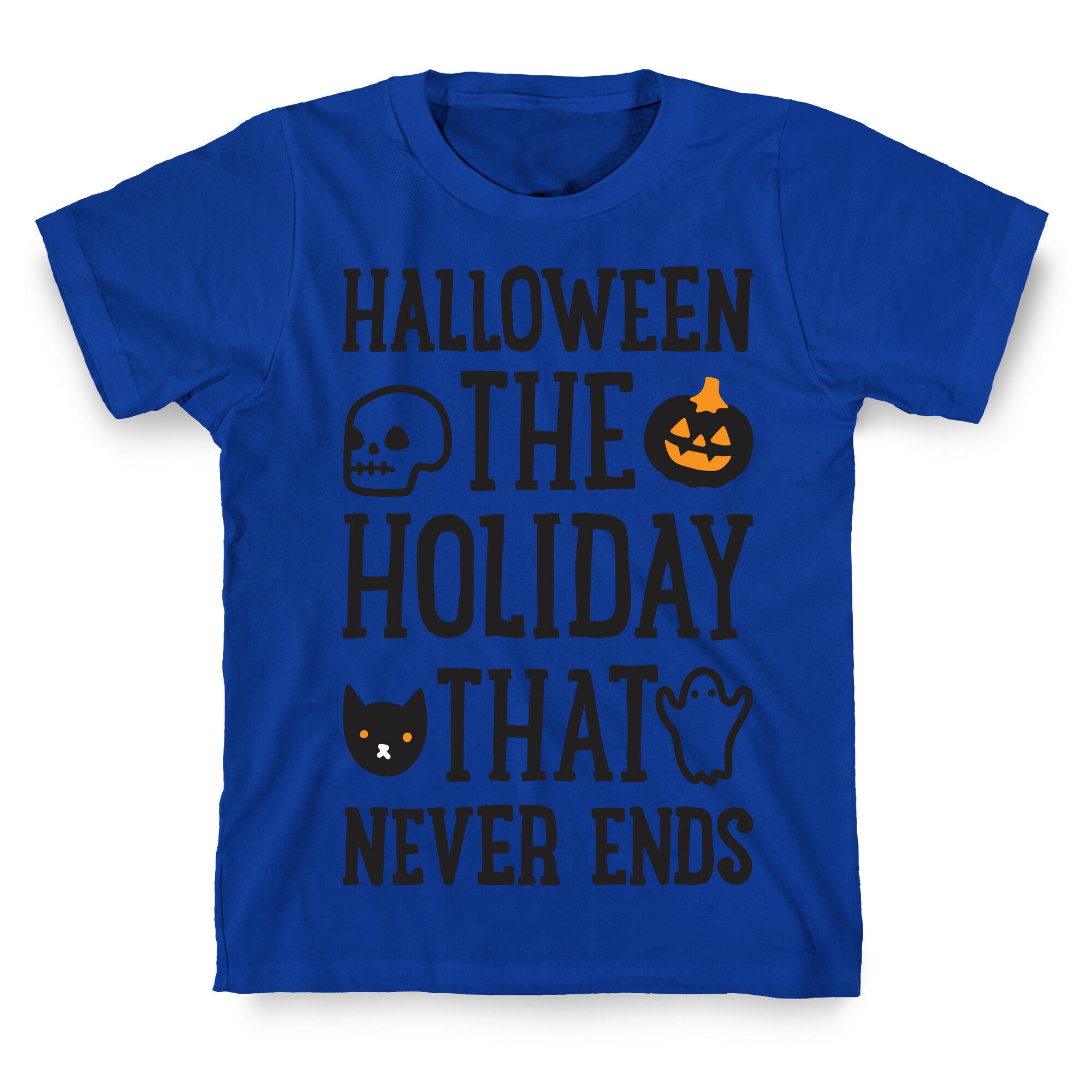 Halloween The Holiday That Never Ends T-Shirt